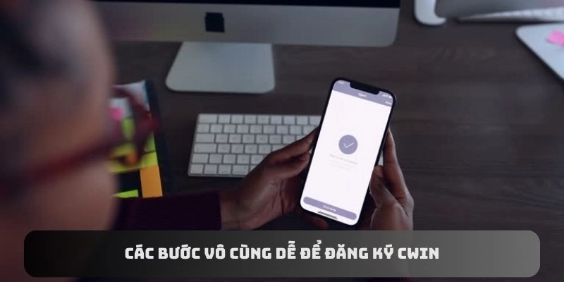 Các bước vô cùng dễ để đăng ký CWIN