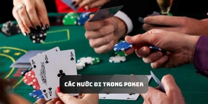 Khám phá các nước đi người chơi có thể làm khi tham gia chơi bài Poker