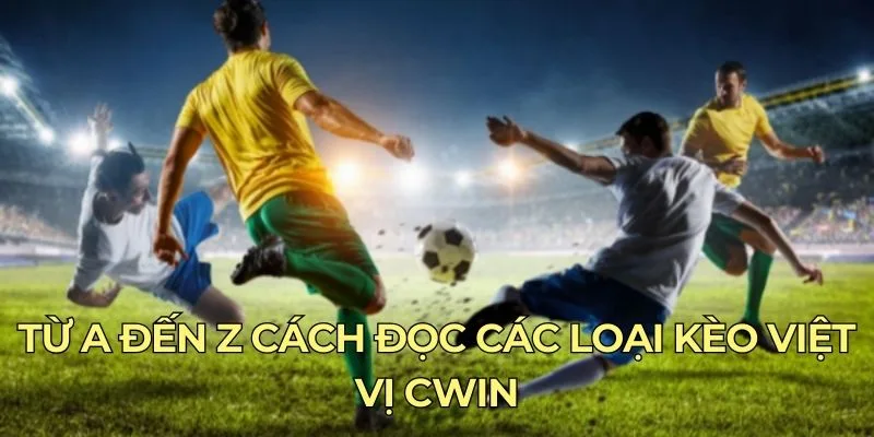 Từ A đến Z cách đọc các loại kèo việt vị Cwin